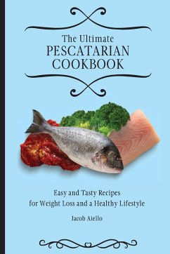 The Ultimate Pescatarian Cookbook - Aiello, Jacob