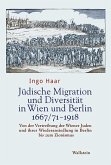 Jüdische Migration und Diversität in Wien und Berlin 1667/71-1918