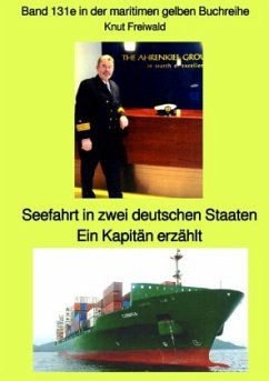 Seefahrt in zwei deutschen Staaten - Ein Kapitän erzählt - Band 131e in der maritimen gelben Buchreihe - Edition Mai 202 - Freiwald, Knut Uwe