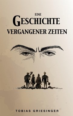 Eine Geschichte vergangener Zeiten (eBook, ePUB) - Griesinger, Tobias