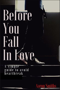 Before You Fall in Love (A simple guide to avoid heartbreak) (eBook, ePUB) - Smith, Aaron