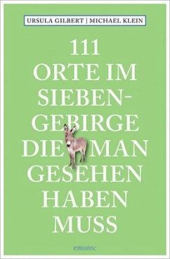 111 Orte im Siebengebirge, die man gesehen haben muss - Gilbert, Ursula;Klein, Michael