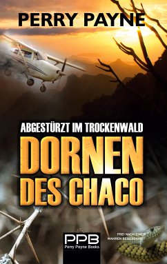 Abgestürzt im Trockenwald - Dornen des Chaco (eBook, ePUB) - Payne, Perry