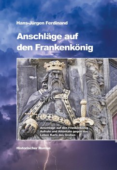 Anschläge auf den Frankenkönig (eBook, ePUB) - Ferdinand, Hans-Jürgen
