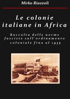 Le colonie africane Una raccolta delle norme fasciste sull'ordinamento coloniale fino al 1935 (eBook, PDF) - Riazzoli, Mirko