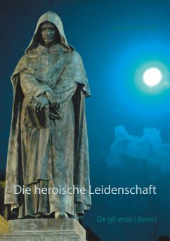 Die heroische Leidenschaft - Bruno, Giordano