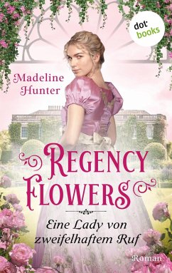Eine Lady von zweifelhaftem Ruf / Regency Flowers Bd.3 (eBook, ePUB) - Hunter, Madeline