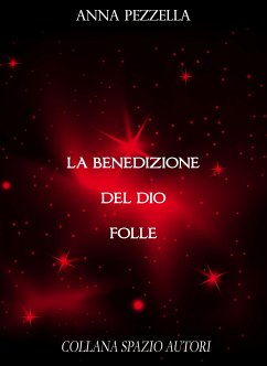 La Benedizione del Dio Folle (eBook, ePUB) - Pezzella, Anna