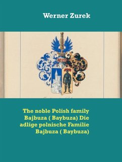 The noble Polish family Bajbuza ( Baybuza) Die adlige polnische Familie Bajbuza ( Baybuza) (eBook, ePUB)