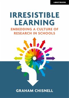 Irresistible Learning: Embedding a culture of research in schools - Chisnell, Graham