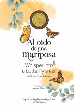 Al oído de una mariposa: Whisper into a butterfly's ear - Antología / Poetry Anthology (Spanish / English) - Milibrohispano, Hispanic Heritage Litera