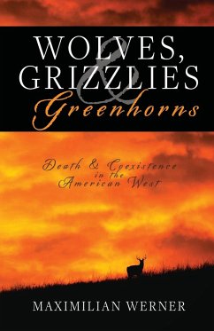 Wolves, Grizzlies and Greenhorns: Death and Coexistence in the American West - Werner, Maximilian