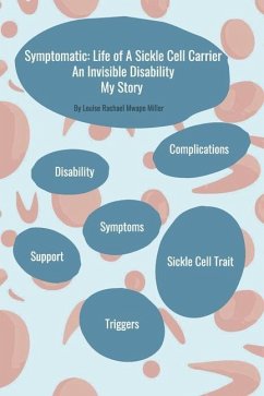 Symptomatic: Life of A Sickle Cell Carrier: An Invisible Disability - My Story - Miller, Louise Rachael Mwape