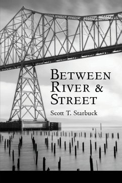 Between River and Street - Starbuck, Scott T.