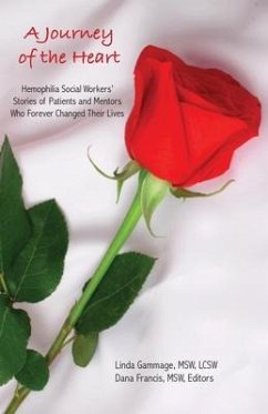 A Journey of the Heart: Hemophilia Social Workers' Stories of Patients and Mentors Who Forever Changed Their Lives - Francis, Dana; Gammage, Linda