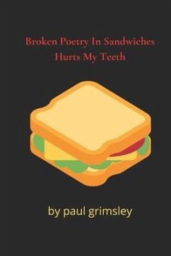 Broken Poetry In Sandwiches Hurts My Teeth: choke it down - Grimsley, Paul