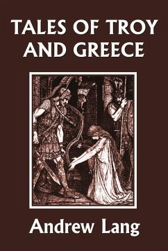 Tales of Troy and Greece (Yesterday's Classics) - Andrew, Lang