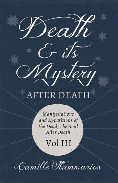 Death and its Mystery - After Death - Manifestations and Apparitions of the Dead; The Soul After Death - Volume III;With Introductory Poems by Emily Dickinson & Percy Bysshe Shelley - Flammarion, Camille