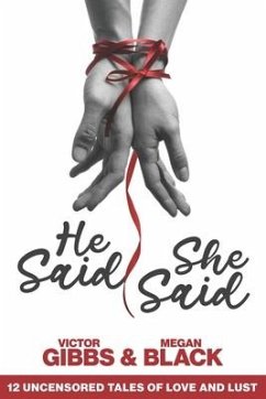 He Said, She Said: 12 Uncensored Tales of Love and Lust - Black, Megan; Gibbs, Victor