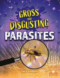 Gross and Disgusting Parasites - Lundgren, Julie K.