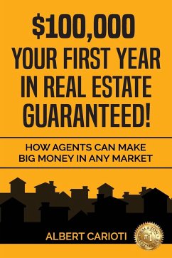 $100,000 Your First Year in Real Estate Guaranteed! - Carioti, Albert