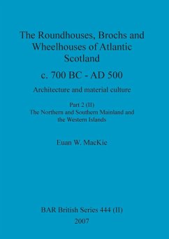 The Roundhouses, Brochs and Wheelhouses of Atlantic Scotland c. 700 BC - AD 500, Part 2, Volume II - Mackie, Euan W.