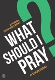What Should I Pray?: My Personal Prayer Guide and Journal