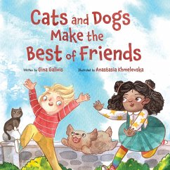 Cats and Dogs Make the Best of Friends - Gallois, Gina E; Khmelevska, Anastasia