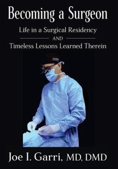 Becoming a Surgeon: Life in a Surgical Residency and Timeless Lessons Learned Therein - Garri, Joe I.