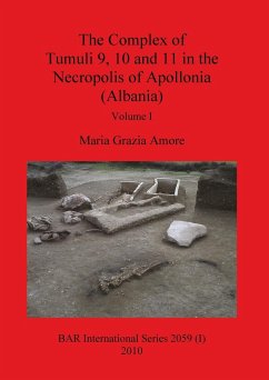 The Complex of Tumuli 9 10 and 11 in the Necropolis of Apollonia (Albania), Volume I - Grazia Amore, Maria