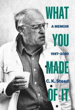 What You Made of It: A Memoir, 1987-2020 - Stead, C. K.