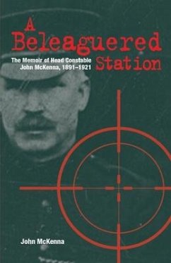 A Beleaguered Station: The Memoir of Head Constable John McKenna, 1891-1921 - McKenna, John