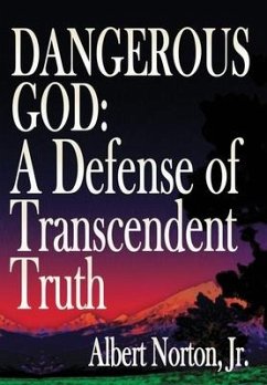 Dangerous God: A Defense of Transcendent Truth - Norton, Albert