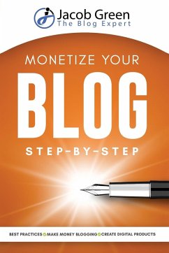 Monetize Your Blog Step-By-Step - Green, Jacob