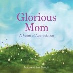 Glorious Mom: A Poem of Appreciation