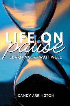 Life on Pause: Learning to Wait Well - Arrington, Candy