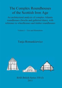 The Complex Roundhouses of the Scottish Iron Age, Volume I - Romankiewicz, Tanja