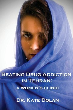 Beating Drug Addiction in Tehran - Dolan, Kate