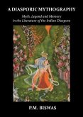 A Diasporic Mythography: Myth, Legend and Memory in the Literature of the Indian Diaspora