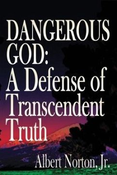 Dangerous God: A Defense of Transcendent Truth - Norton, Albert