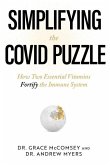 Simplifying the Covid Puzzle: How Two Essential Vitamins Fortify the Immune System Simplifying the Covid Puzzle: How Two Essential Vitamins Fortify the Immune System