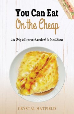 You Can Eat on the Cheap - The Only Microwave Cookbook in Most Stores - Hatfield, Crystal