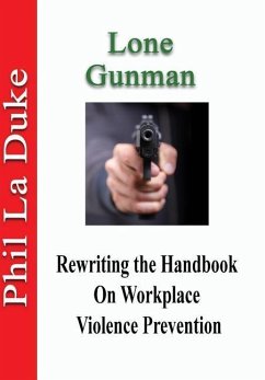 Lone Gunman: Rewriting The Handbook On Workplace Violence Prevention - La Duke, Phil