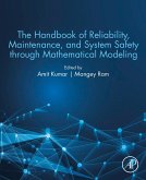 The Handbook of Reliability, Maintenance, and System Safety through Mathematical Modeling (eBook, ePUB)