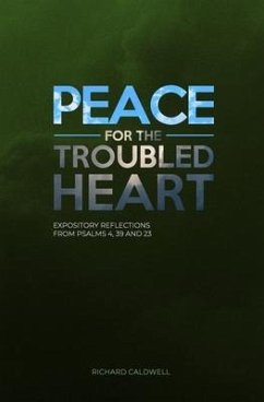 Peace for the Troubled Heart: Expository Reflections on Psalms 4, 39, 23 - Caldwell, Richard