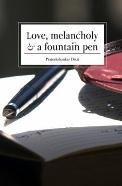 Love, Melancholy and a Fountain Pen - Dixit, Prateekshankar