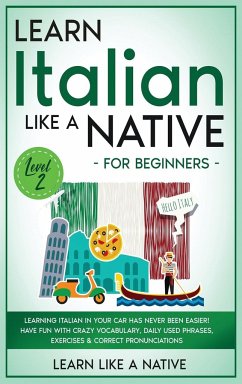 Learn Italian Like a Native for Beginners - Level 2 - Learn Like A Native