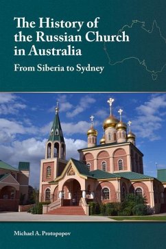 The History of the Russian Church in Australia: From Siberia to Sydney - Protopopov, Michael A.