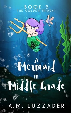 A Mermaid in Middle Grade Book 5 - Luzzader, A. M.