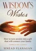 Wisdom's Wishes - How to turn anxiety into a gift that will connect your family